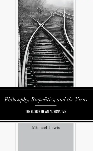 Philosophie, biopolitique et virus : L'élision d'une alternative - Philosophy, Biopolitics, and the Virus: The Elision of an Alternative