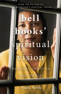 La vision spirituelle de bell hooks : bouddhiste, chrétienne et féministe - bell hooks' Spiritual Vision: Buddhist, Christian, and Feminist