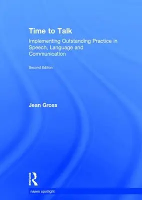 Time to Talk : Implementing Outstanding Practice in Speech, Language and Communication (Le temps de parler : mise en œuvre d'une pratique exceptionnelle en matière de parole, de langage et de communication) - Time to Talk: Implementing Outstanding Practice in Speech, Language and Communication