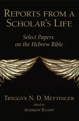 Rapports d'une vie d'érudit : Sélection d'articles sur la Bible hébraïque - Reports from a Scholar's Life: Select Papers on the Hebrew Bible