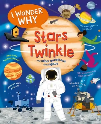 Je me demande pourquoi les étoiles scintillent : et autres questions sur l'espace - I Wonder Why Stars Twinkle: And Other Questions about Space