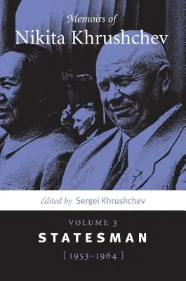 Mémoires de Nikita Khrouchtchev : Volume 3 : Homme d'État, 1953-1964 - Memoirs of Nikita Khrushchev: Volume 3: Statesman, 1953-1964