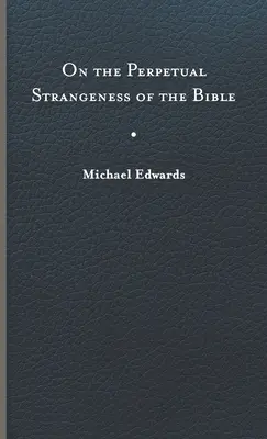 De la perpétuelle étrangeté de la Bible - On the Perpetual Strangeness of the Bible