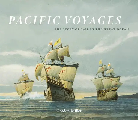 Voyages dans le Pacifique : L'histoire de la voile dans le Grand Océan - Pacific Voyages: The Story of Sail in the Great Ocean