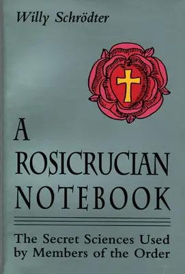 Un carnet de notes rosicrucien : Les sciences secrètes utilisées par les membres de l'Ordre - A Rosicrucian Notebook: The Secret Sciences Used by Members of the Order