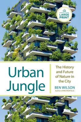 Jungle urbaine : L'histoire et l'avenir de la nature en ville - Urban Jungle: The History and Future of Nature in the City