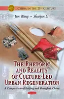 Rhétorique et réalité de la régénération urbaine basée sur la culture - une comparaison entre Pékin et Shanghai, Chine - Rhetoric & Reality Of Culture-Led Urban Regeneration - A Comparison of Beijing & Shanghai, China