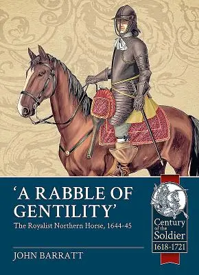 Une bande de gentilshommes : La cavalerie royaliste du Nord, 1644-45 - 'A Rabble of Gentility': The Royalist Northern Horse, 1644-45