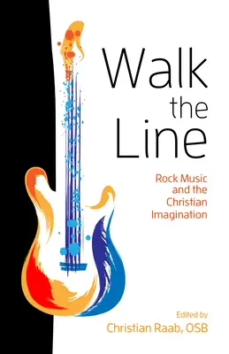 Walk the Line : La musique rock et l'imaginaire chrétien - Walk the Line: Rock Music and the Christian Imagination