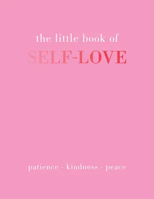 Le petit livre de l'amour de soi : Patience. La gentillesse. Paix. - The Little Book of Self-Love: Patience. Kindness. Peace.