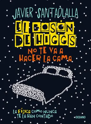 El Bosn de Higgs No Te Va a Hacer La Cama, : La Fsica Como Nunca Te La Han Contado - El Bosn de Higgs No Te Va a Hacer La Cama,: La Fsica Como Nunca Te La Han Contado