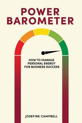 Baromètre de puissance : Comment gérer son énergie personnelle pour réussir en affaires - Power Barometer: How to Manage Personal Energy for Business Success