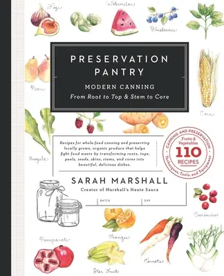 Preservation Pantry : La mise en conserve moderne de la racine au sommet et de la tige au cœur - Preservation Pantry: Modern Canning From Root to Top & Stem to Core