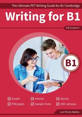 Rédaction B1 : Le guide ultime de rédaction du PET pour le B1 de Cambridge - Writing B1: The Ultimate PET Writing Guide for B1 Cambridge