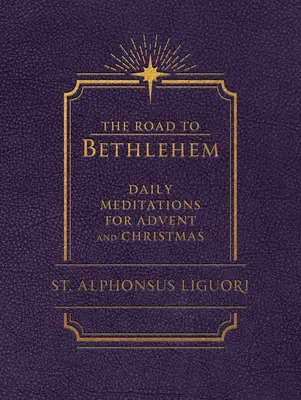 Le chemin vers Bethléem : Méditations quotidiennes pour l'Avent et Noël : Méditations quotidiennes pour l'Avent et Noël - The Road to Bethlehem: Daily Meditations for Advent and Christmas: Daily Meditations for Advent and Christmas