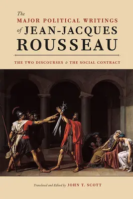 Les principaux écrits politiques de Jean-Jacques Rousseau - Les deux « Discours » et le « Contrat social » - Major Political Writings of Jean-Jacques Rousseau - The Two 