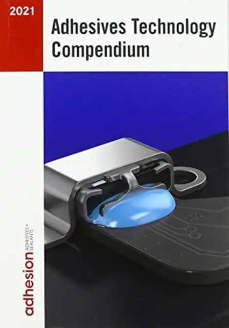 Compendium de la technologie des adhésifs 2021 - Adhesives Technology Compendium 2021