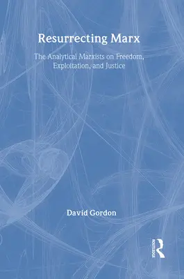 Ressusciter Marx : Les marxistes analytiques sur l'exploitation, la liberté et la justice - Resurrecting Marx: Analytical Marxists on Exploitation, Freedom and Justice