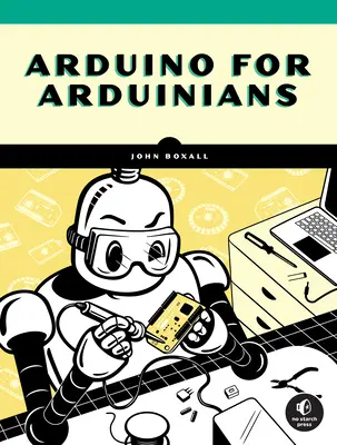 Arduino pour les Arduiniens : 70 projets pour les programmeurs expérimentés - Arduino for Arduinians: 70 Projects for the Experienced Programmer