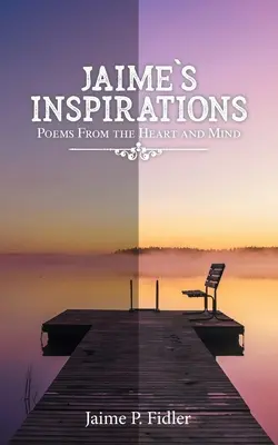 Les inspirations de Jaime : Poèmes du cœur et de l'esprit - Jaime's Inspirations: Poems From the Heart and Mind
