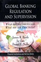 Réglementation et supervision bancaires mondiales - Quels sont les enjeux et quelles sont les pratiques ? - Global Banking Regulation & Supervision - What Are the Issues & What Are the Practices?