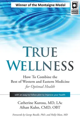 Le vrai bien-être : Comment combiner le meilleur de la médecine occidentale et orientale pour une santé optimale - True Wellness: How to Combine the Best of Western and Eastern Medicine for Optimal Health