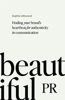 Beautiful PR : Trouver le battement de cœur de votre marque pour une communication authentique - Beautiful PR: Finding Your Brand's Heartbeat for Authenticity in Communication