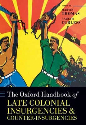 The Oxford Handbook of Late Colonial Insurgencies and Counter-Insurgencies (Manuel d'Oxford sur les insurrections et les contre-insurrections de la fin de la période coloniale) - The Oxford Handbook of Late Colonial Insurgencies and Counter-Insurgencies