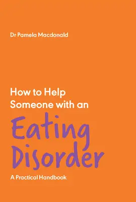 Comment aider une personne souffrant de troubles de l'alimentation : Un manuel pratique - How to Help Someone with an Eating Disorder: A Practical Handbook