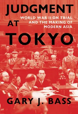 Jugement à Tokyo : Le procès de la Seconde Guerre mondiale et la construction de l'Asie moderne - Judgment at Tokyo: World War II on Trial and the Making of Modern Asia