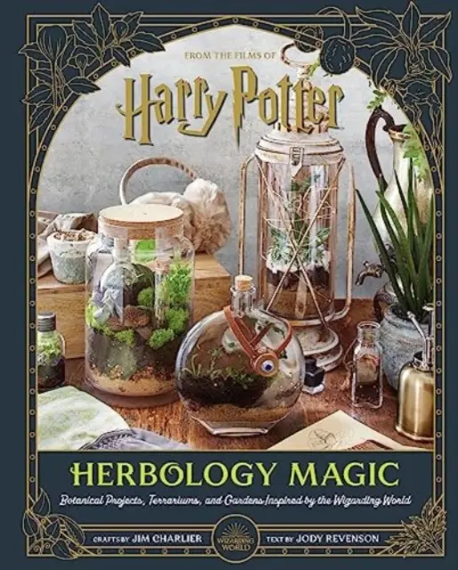 Harry Potter : Herbologie magique : projets botaniques, terrariums et jardins inspirés du monde des sorciers - Harry Potter: Herbology Magic: Botanical Projects, Terrariums, and Gardens Inspired by the Wizarding World