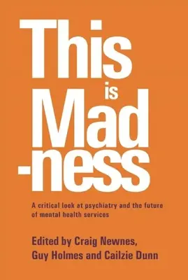 C'est de la folie : Un regard critique sur la psychiatrie et l'avenir des services de santé mentale - This Is Madness: A Critical Look at Psychiatry and the Future of Mental Health Services