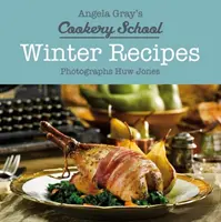 L'école de cuisine d'Angela Gray : Recettes d'hiver - Angela Gray's Cookery School: Winter Recipes