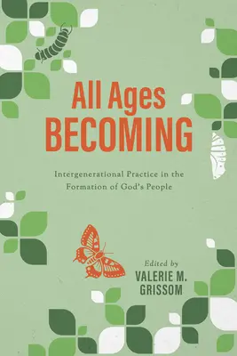 Devenir à tout âge : La pratique intergénérationnelle et la formation du peuple de Dieu - All Ages Becoming: Intergenerational Practice and the Formation of God's People