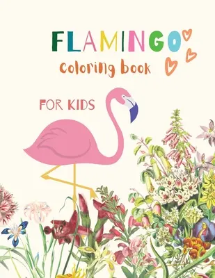 Livre de coloriage des flamants roses pour les enfants : Livre de coloriage de flamants roses pour les enfants : Livre de coloriage magique pour les filles, les garçons et tous ceux qui aiment les flamants 20 pages uniques - Flamingo Coloring Book for Kids: Flamingo Coloring Book for Kids: Magical Coloring Book for Girls, Boys, and Anyone Who Loves Flamingos 20 unique page