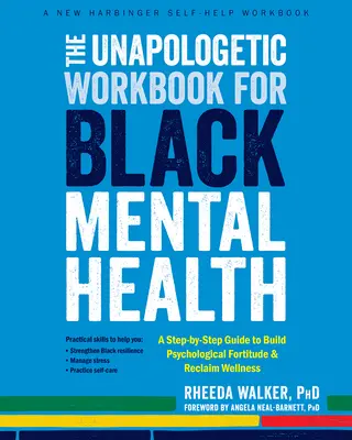 The Unapologetic Workbook for Black Mental Health : Un guide pas à pas pour renforcer la force psychologique et retrouver le bien-être - The Unapologetic Workbook for Black Mental Health: A Step-By-Step Guide to Build Psychological Fortitude and Reclaim Wellness