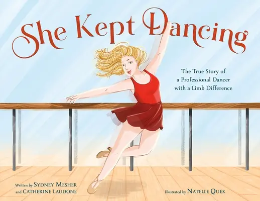 Elle a continué à danser : L'histoire vraie d'une danseuse professionnelle avec une différence de membre - She Kept Dancing: The True Story of a Professional Dancer with a Limb Difference