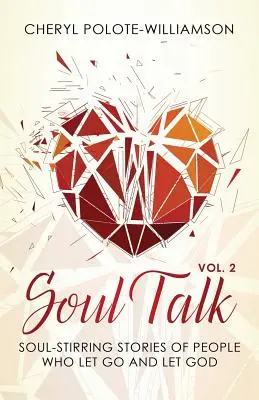 Soul Talk, Volume 2 : Histoires inspirantes de personnes qui ont lâché prise et se sont laissées guider par Dieu - Soul Talk, Volume 2: Soul-Stirring Stories of People Who Let Go and Let God