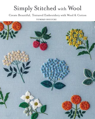 Simply Stitched with Wool : Créer de belles broderies texturées avec de la laine et du coton - Simply Stitched with Wool: Create Beautiful, Textured Embroidery with Wool & Cotton