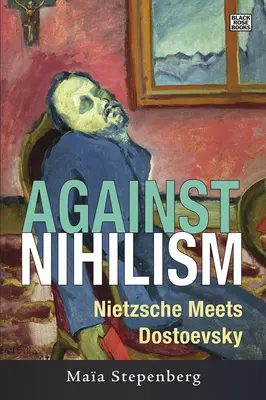 Contre le nihilisme : Nietzsche rencontre Dostoïevski - Against Nihilism: Nietzsche meets Dostoevsky