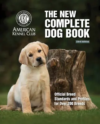 Le nouveau livre complet du chien, 23e édition : Standards officiels et profils de plus de 200 races - New Complete Dog Book, The, 23rd Edition: Official Breed Standards and Profiles for Over 200 Breeds