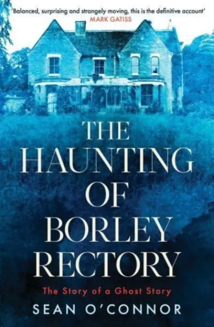 La hantise du presbytère de Borley - L'histoire d'une histoire de fantômes - Haunting of Borley Rectory - The Story of a Ghost Story