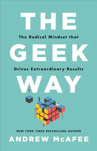 Geek Way - L'état d'esprit radical qui conduit à des résultats extraordinaires - Geek Way - The Radical Mindset That Drives Extraordinary Results