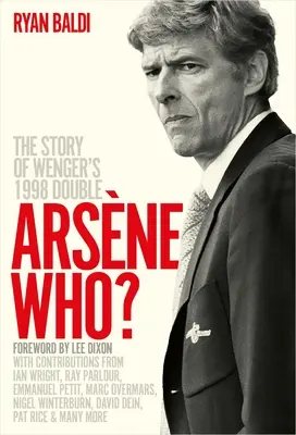 Arsne Who ? L'histoire du doublé de Wenger en 1998 - Arsne Who?: The Story of Wenger's 1998 Double