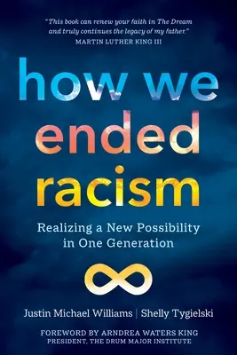 Comment nous avons mis fin au racisme : Réaliser une nouvelle possibilité en une génération - How We Ended Racism: Realizing a New Possibility in One Generation