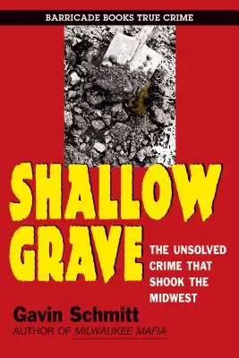 Shallow Grave : Le crime non résolu qui a ébranlé le Midwest - Shallow Grave: The Unsolved Crime That Shook the Midwest