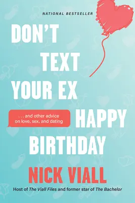 N'envoyez pas de texto à votre ex pour lui souhaiter un joyeux anniversaire : Et d'autres conseils sur l'amour, le sexe et les rencontres - Don't Text Your Ex Happy Birthday: And Other Advice on Love, Sex, and Dating
