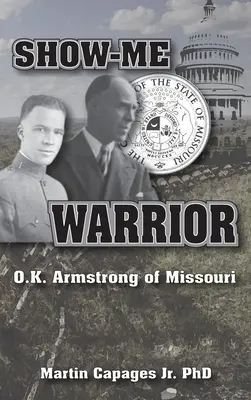 Le guerrier de Show-Me : O. K. Armstrong du Missouri - Show-Me Warrior: O. K. Armstrong of Missouri