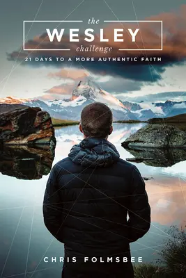 Le livre du participant au défi Wesley : 21 jours pour une foi plus authentique - The Wesley Challenge Participant Book: 21 Days to a More Authentic Faith