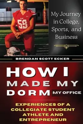 Comment j'ai fait de mon dortoir mon bureau : Expériences d'un étudiant athlète et d'un entrepreneur - How I Made My Dorm My Office: Experiences of a Collegiate Student Athlete and Entrepreneur